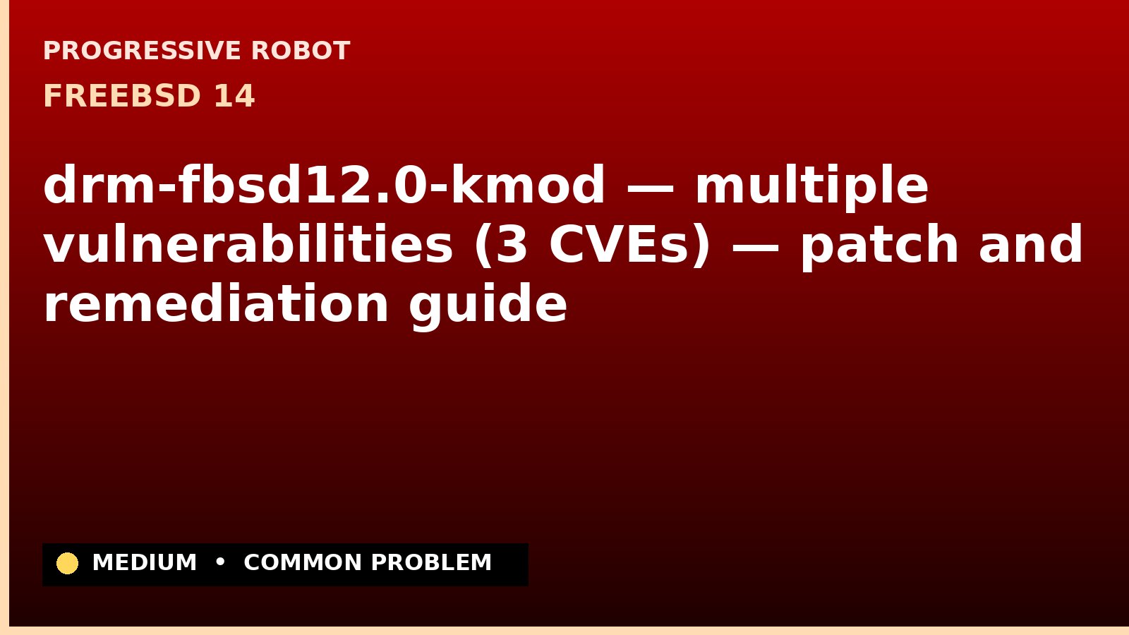 FreeBSD 14 — drm-fbsd12.0-kmod — multiple vulnerabilities (3 CVEs) — patch and remediation guide — diagnosis and fix on FreeBSD 14