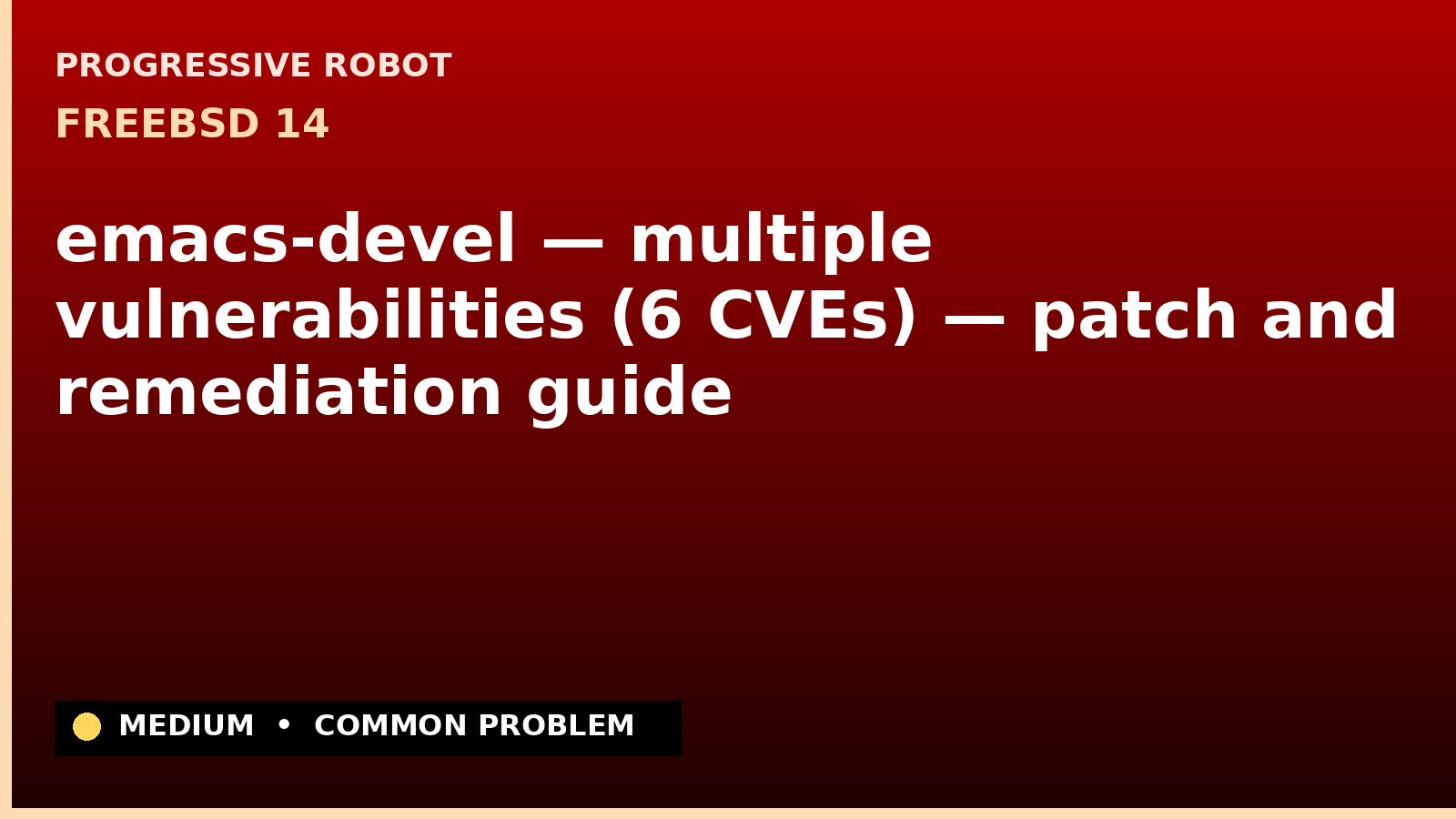 FreeBSD 14 — emacs-devel — multiple vulnerabilities (6 CVEs) — patch and remediation guide — diagnosis and fix on FreeBSD 14