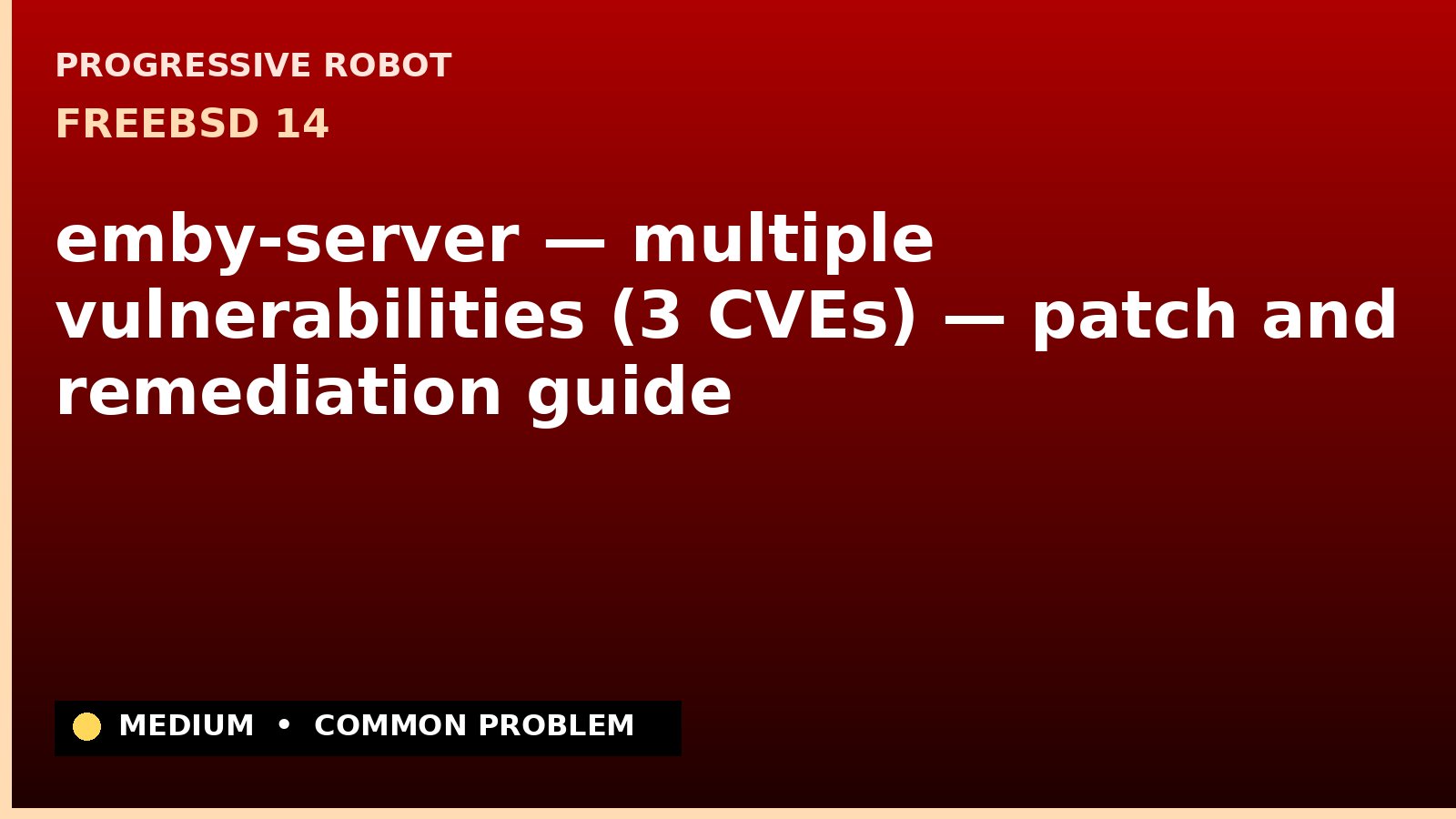 FreeBSD 14 — emby-server — multiple vulnerabilities (3 CVEs) — patch and remediation guide — diagnosis and fix on FreeBSD 14