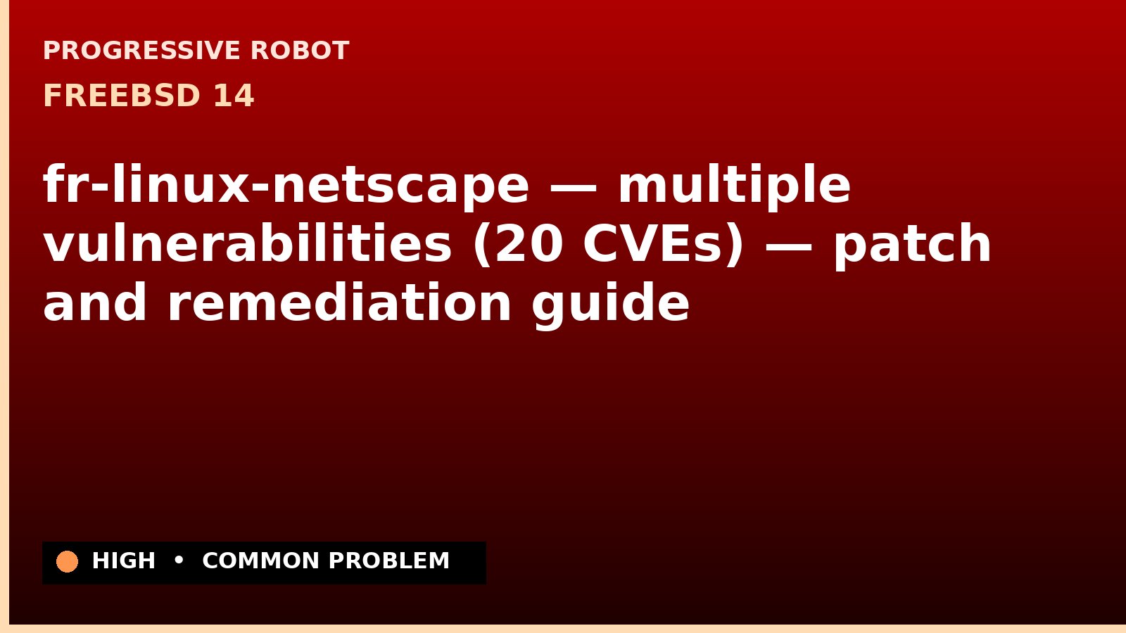 FreeBSD 14 — fr-linux-netscape — multiple vulnerabilities (20 CVEs) — patch and remediation guide — diagnosis and fix on FreeBSD 14
