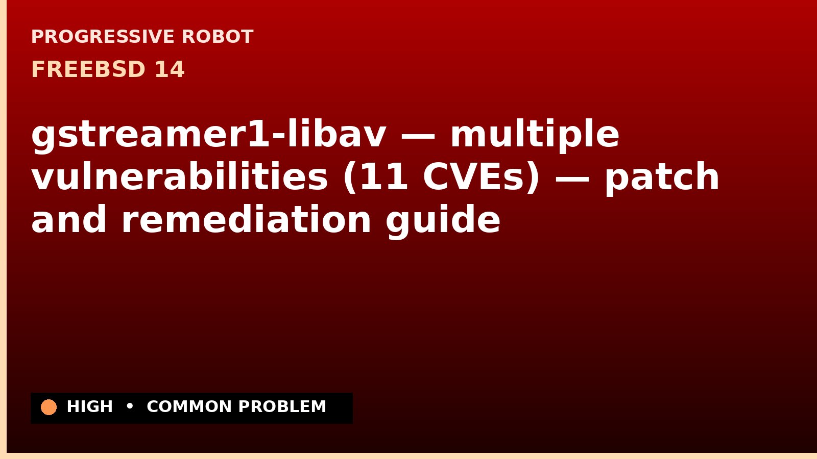 FreeBSD 14 — gstreamer1-libav — multiple vulnerabilities (11 CVEs) — patch and remediation guide — diagnosis and fix on FreeBSD 14