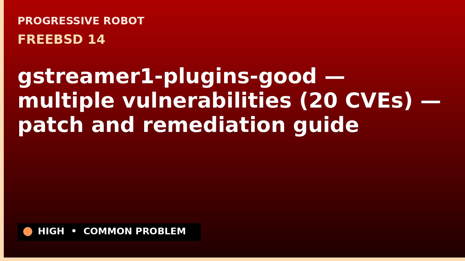 FreeBSD 14 — gstreamer1-plugins-good — multiple vulnerabilities (20 CVEs) — patch and remediation guide — diagnosis and fix on FreeBSD 14