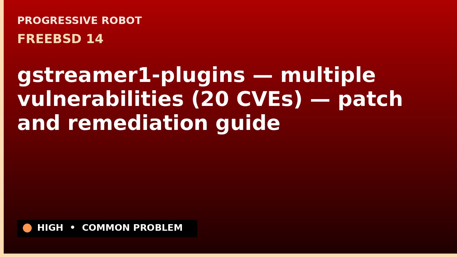 FreeBSD 14 — gstreamer1-plugins — multiple vulnerabilities (20 CVEs) — patch and remediation guide — diagnosis and fix on FreeBSD 14