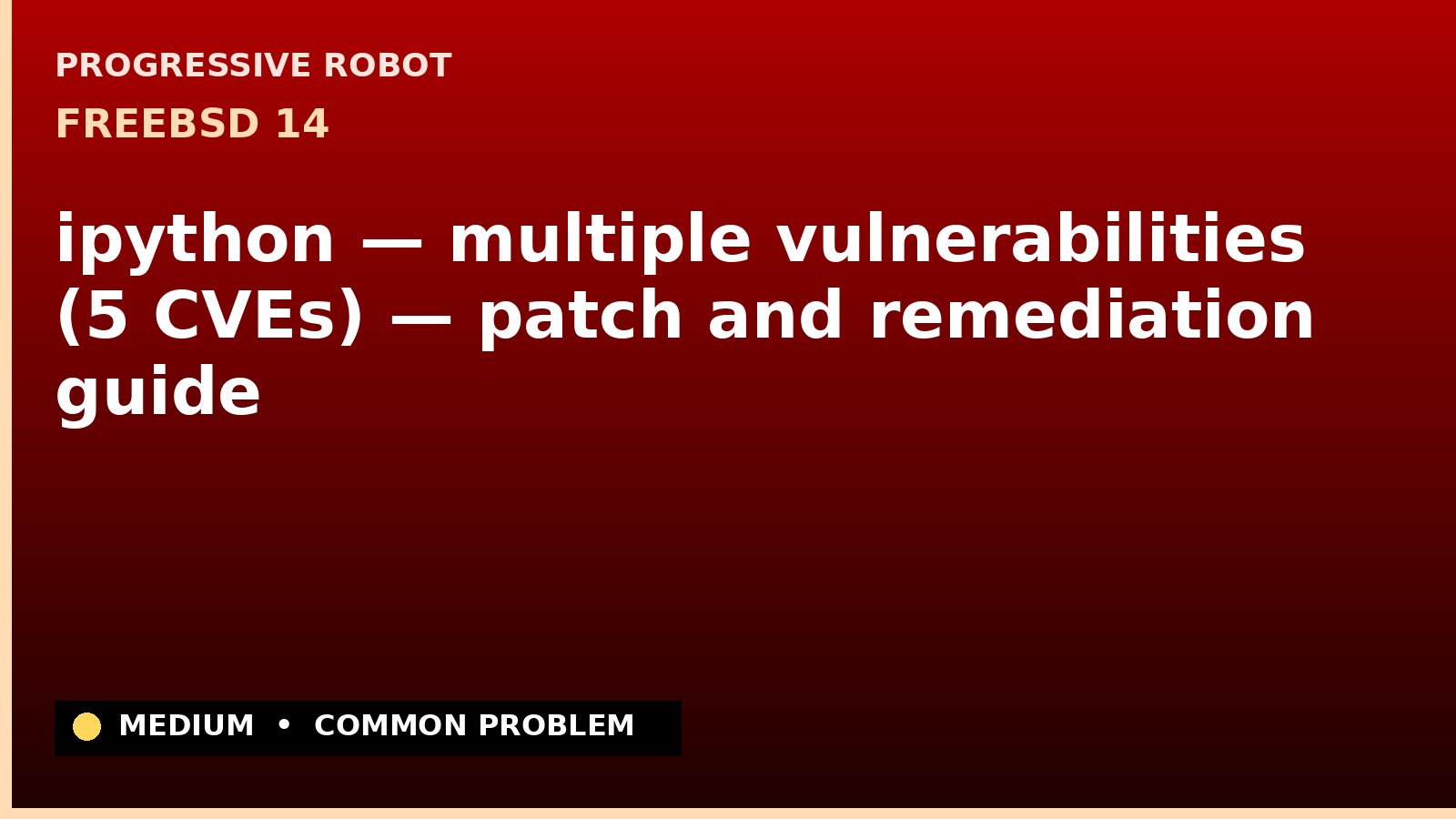 FreeBSD 14 — ipython — multiple vulnerabilities (5 CVEs) — patch and remediation guide — diagnosis and fix on FreeBSD 14