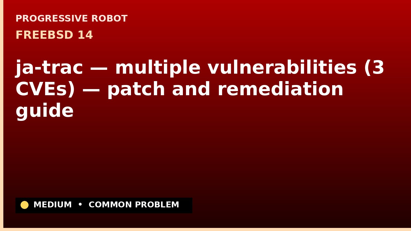 FreeBSD 14 — ja-trac — multiple vulnerabilities (3 CVEs) — patch and remediation guide — diagnosis and fix on FreeBSD 14