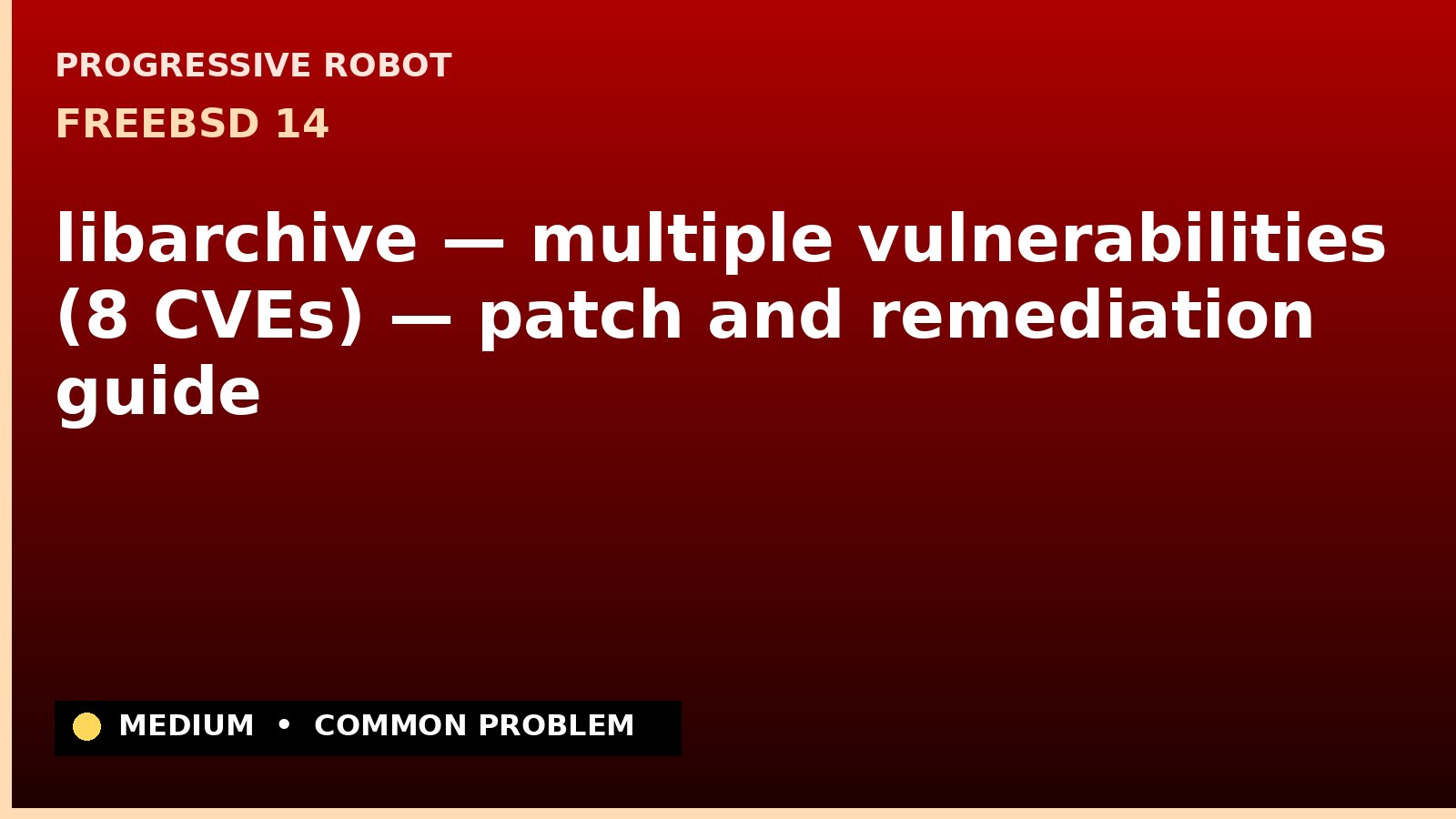 FreeBSD 14 — libarchive — multiple vulnerabilities (8 CVEs) — patch and remediation guide — diagnosis and fix on FreeBSD 14