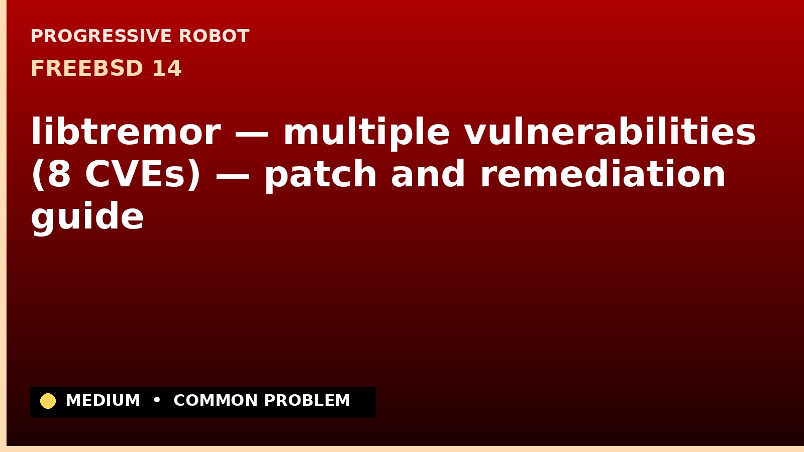 FreeBSD 14 — libtremor — multiple vulnerabilities (8 CVEs) — patch and remediation guide — diagnosis and fix on FreeBSD 14