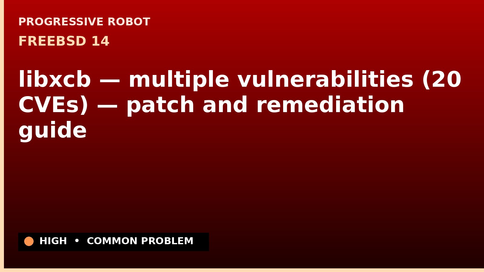 FreeBSD 14 — libxcb — multiple vulnerabilities (20 CVEs) — patch and remediation guide — diagnosis and fix on FreeBSD 14