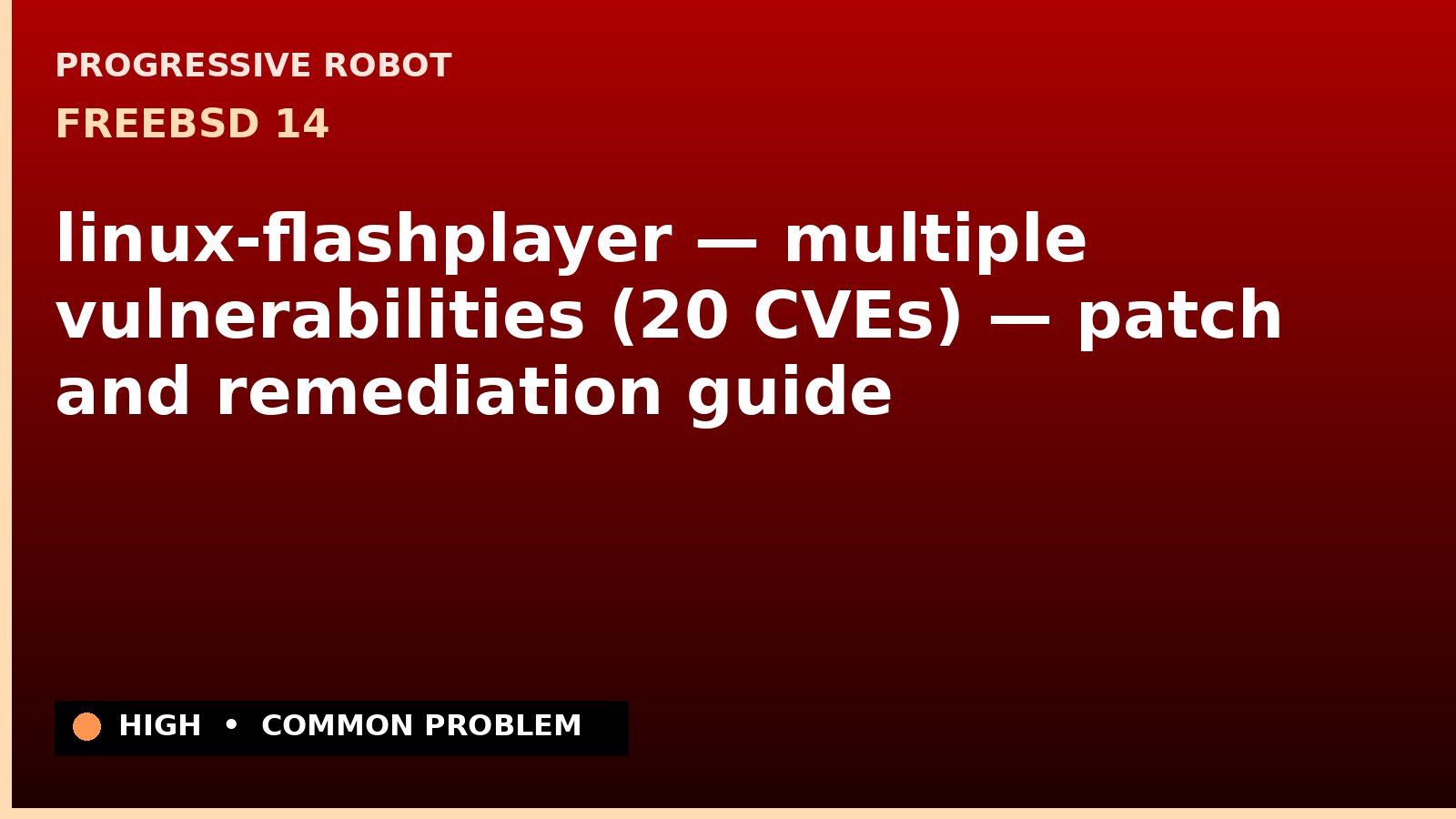FreeBSD 14 — linux-flashplayer — multiple vulnerabilities (20 CVEs) — patch and remediation guide — diagnosis and fix on FreeBSD 14