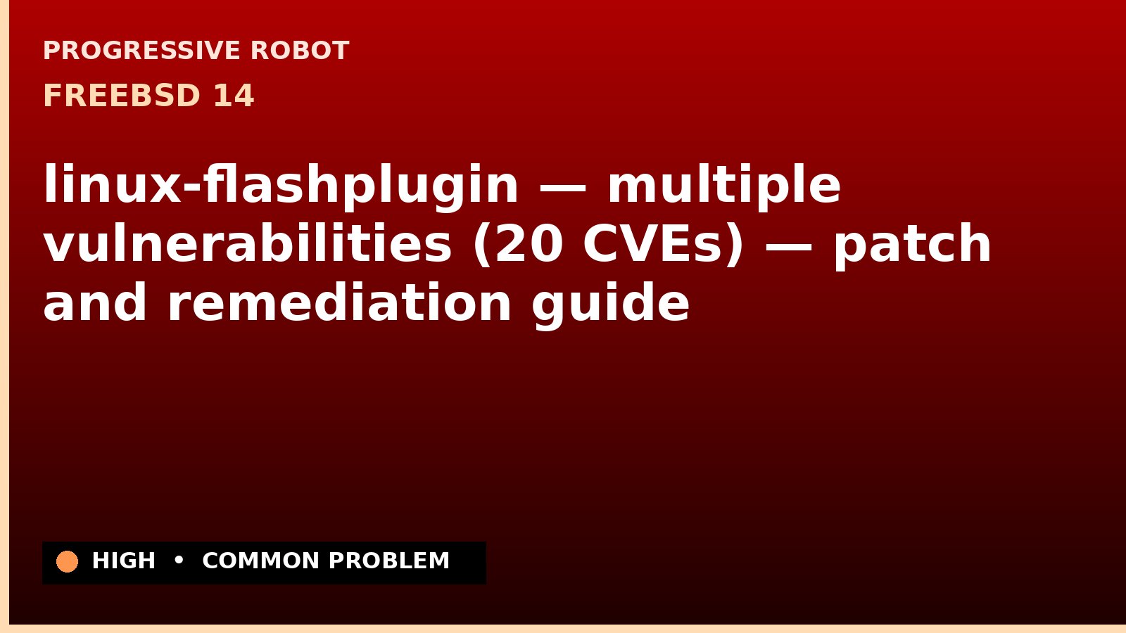 FreeBSD 14 — linux-flashplugin — multiple vulnerabilities (20 CVEs) — patch and remediation guide — diagnosis and fix on FreeBSD 14