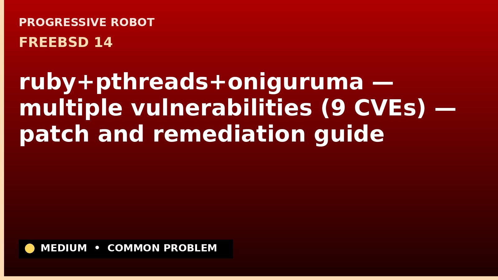 FreeBSD 14 — ruby+pthreads+oniguruma — multiple vulnerabilities (9 CVEs) — patch and remediation guide — diagnosis and fix on FreeBSD 14