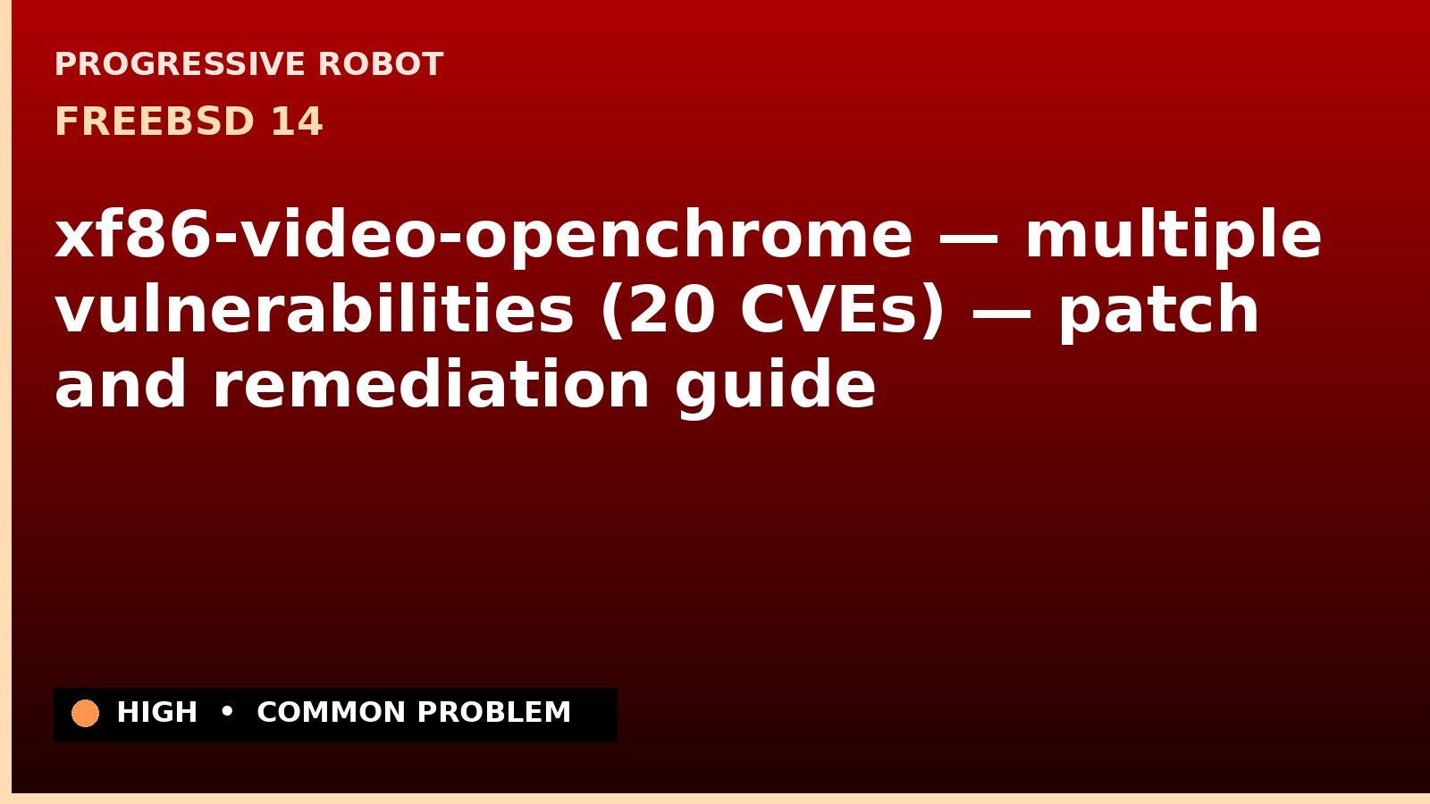 FreeBSD 14 — xf86-video-openchrome — multiple vulnerabilities (20 CVEs) — patch and remediation guide — diagnosis and fix on FreeBSD 14