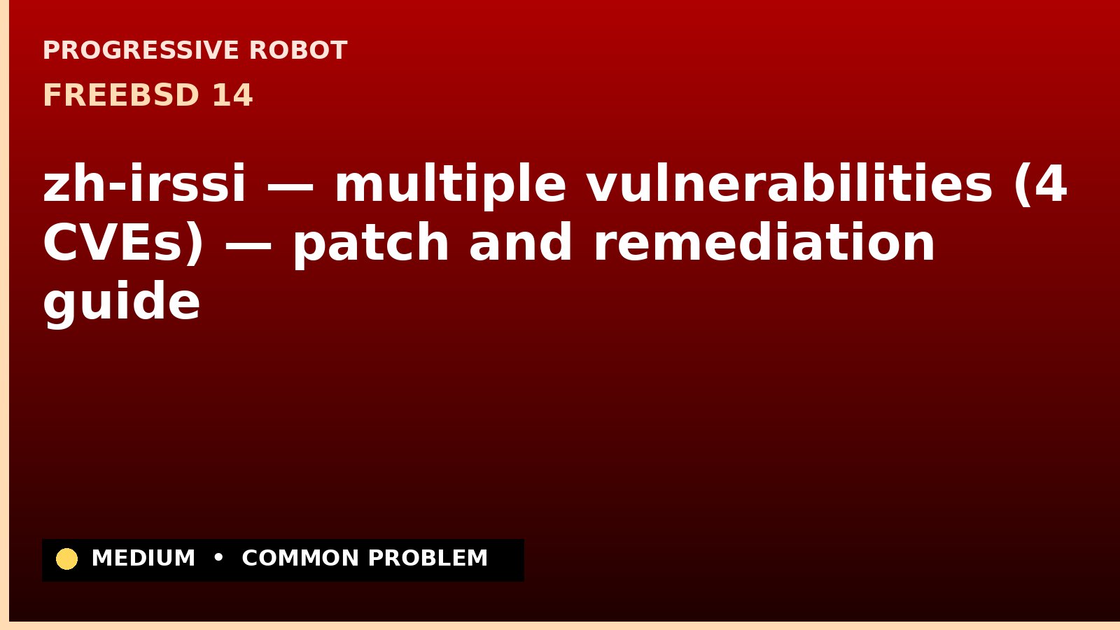 FreeBSD 14 — zh-irssi — multiple vulnerabilities (4 CVEs) — patch and remediation guide — diagnosis and fix on FreeBSD 14
