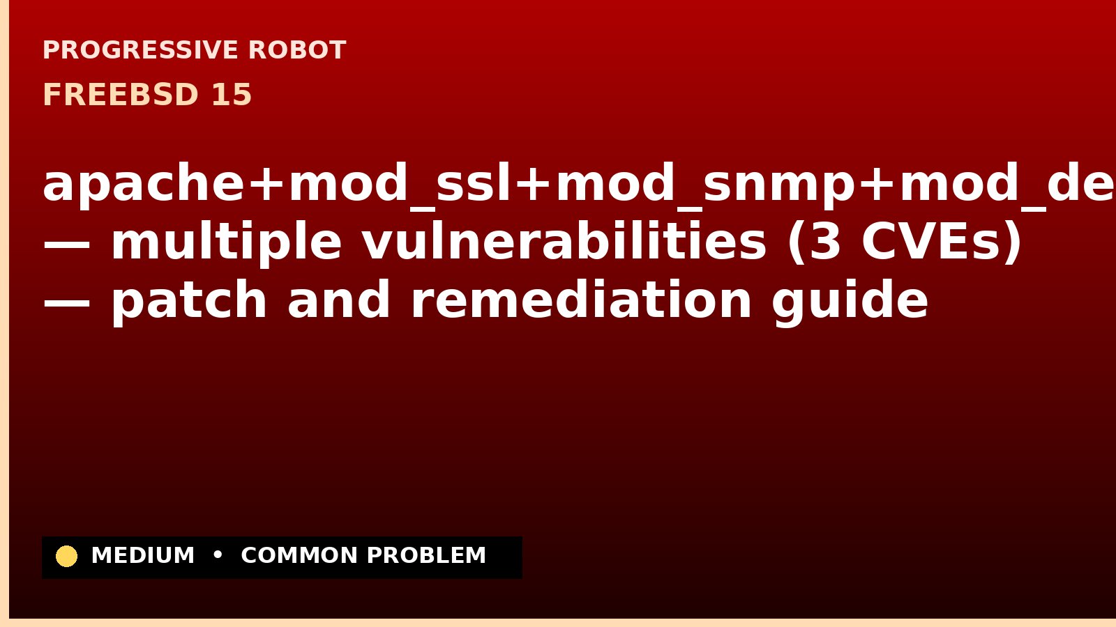 FreeBSD 15 — apache+mod_ssl+mod_snmp+mod_deflate — multiple vulnerabilities (3 CVEs) — patch and remediation guide — diagnosis and fix on FreeBSD 15