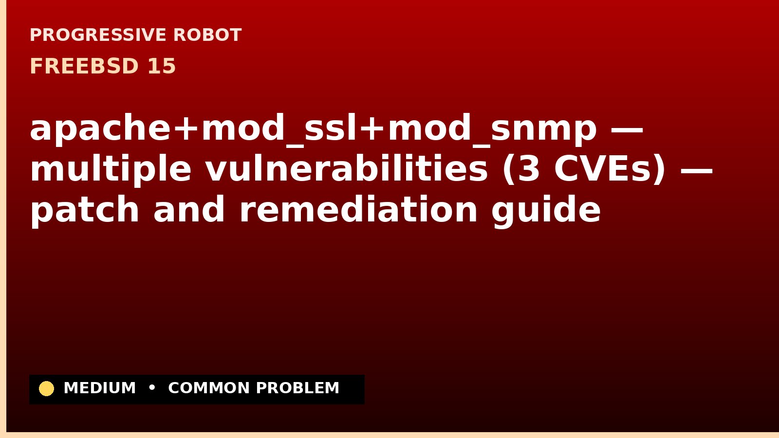 FreeBSD 15 — apache+mod_ssl+mod_snmp — multiple vulnerabilities (3 CVEs) — patch and remediation guide — diagnosis and fix on FreeBSD 15
