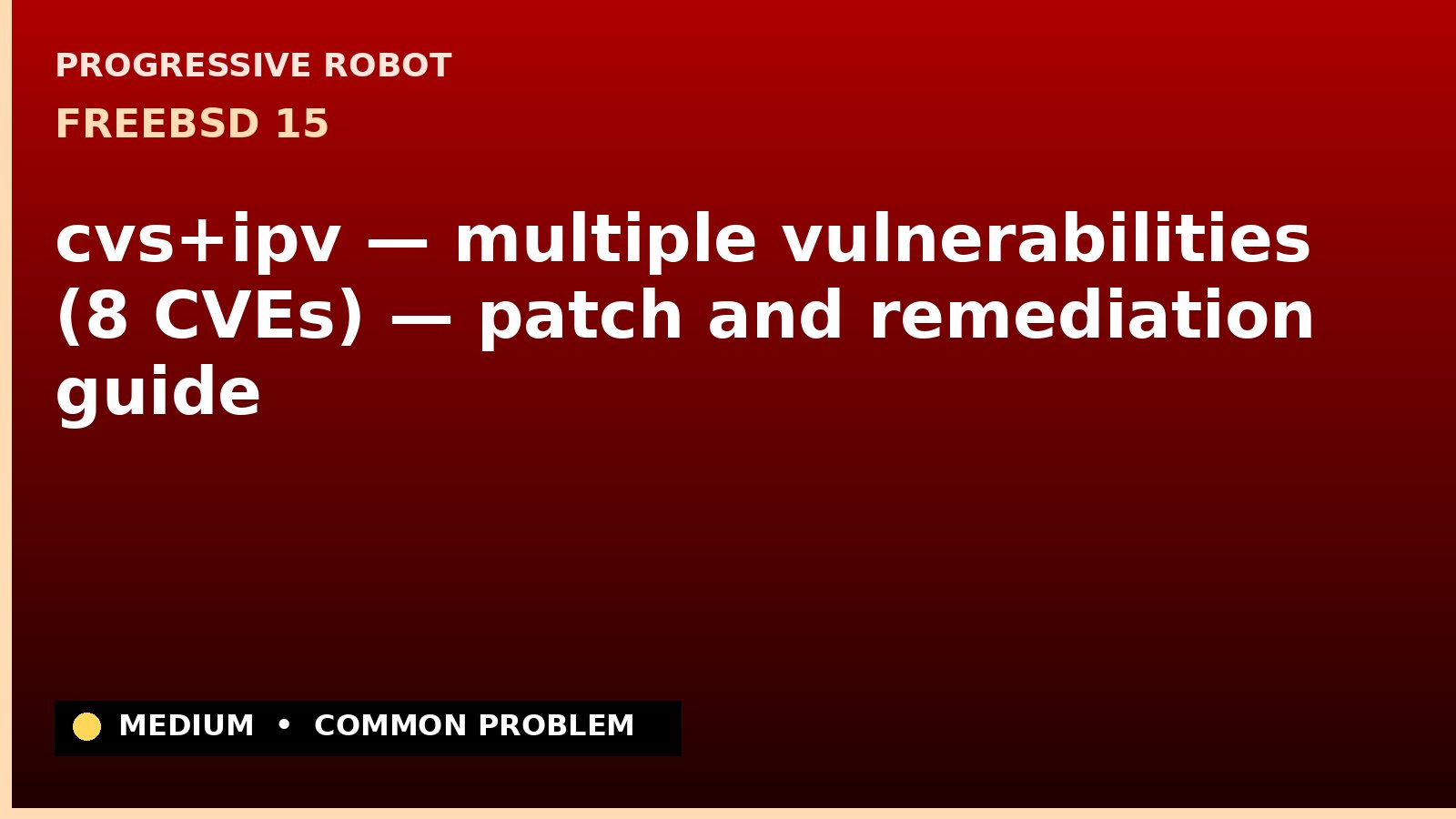 FreeBSD 15 — cvs+ipv — multiple vulnerabilities (8 CVEs) — patch and remediation guide — diagnosis and fix on FreeBSD 15