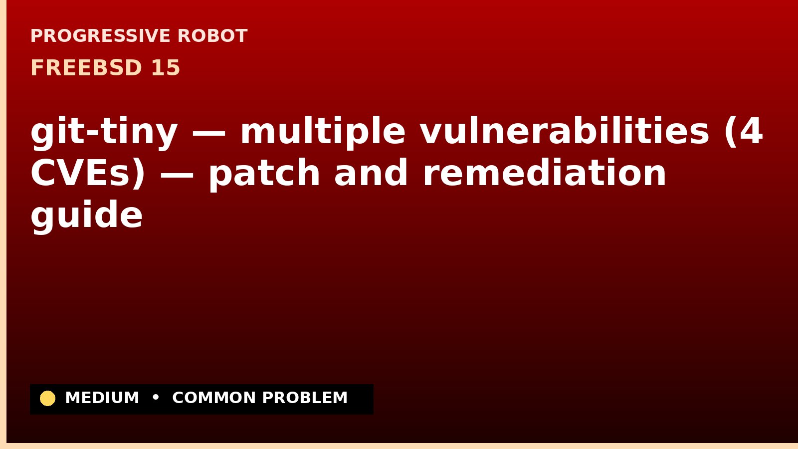 FreeBSD 15 — git-tiny — multiple vulnerabilities (4 CVEs) — patch and remediation guide — diagnosis and fix on FreeBSD 15