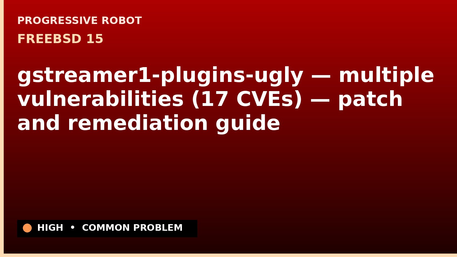 FreeBSD 15 — gstreamer1-plugins-ugly — multiple vulnerabilities (17 CVEs) — patch and remediation guide — diagnosis and fix on FreeBSD 15
