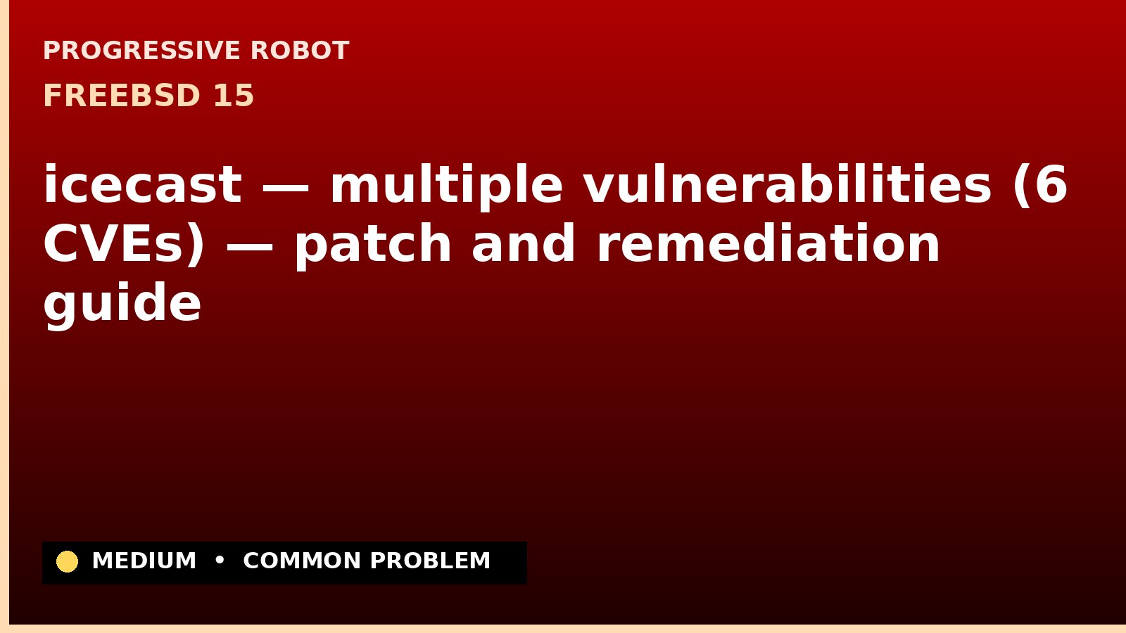 FreeBSD 15 — icecast — multiple vulnerabilities (6 CVEs) — patch and remediation guide — diagnosis and fix on FreeBSD 15