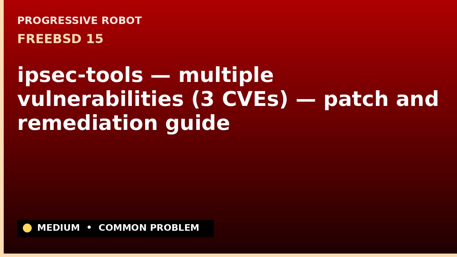 FreeBSD 15 — ipsec-tools — multiple vulnerabilities (3 CVEs) — patch and remediation guide — diagnosis and fix on FreeBSD 15
