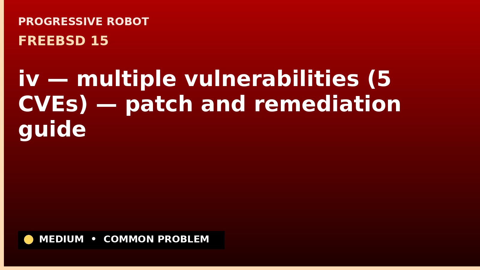 FreeBSD 15 — iv — multiple vulnerabilities (5 CVEs) — patch and remediation guide — diagnosis and fix on FreeBSD 15