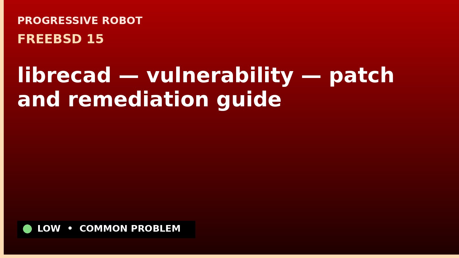 FreeBSD 15 — librecad — vulnerability — patch and remediation guide — diagnosis and fix on FreeBSD 15