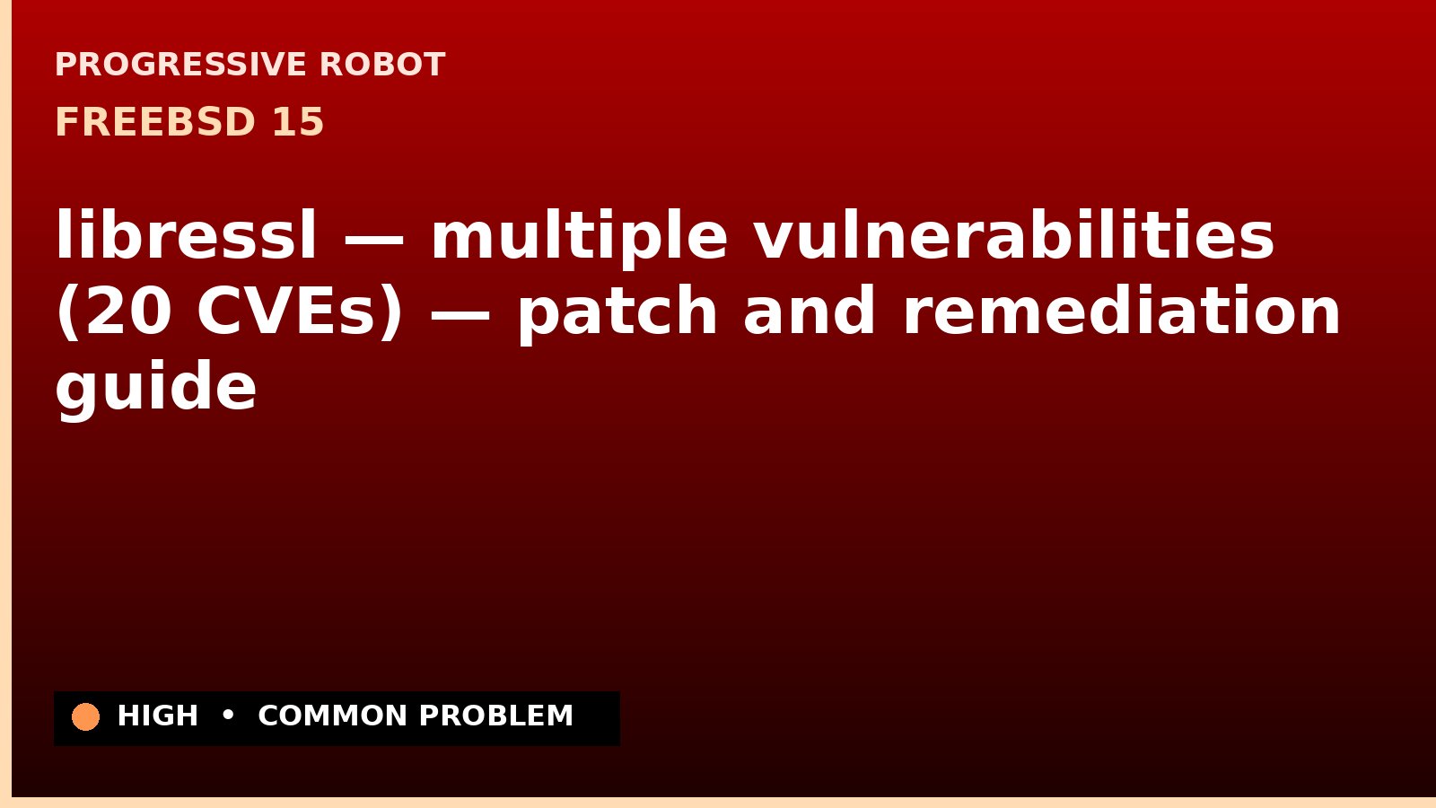 FreeBSD 15 — libressl — multiple vulnerabilities (20 CVEs) — patch and remediation guide — diagnosis and fix on FreeBSD 15
