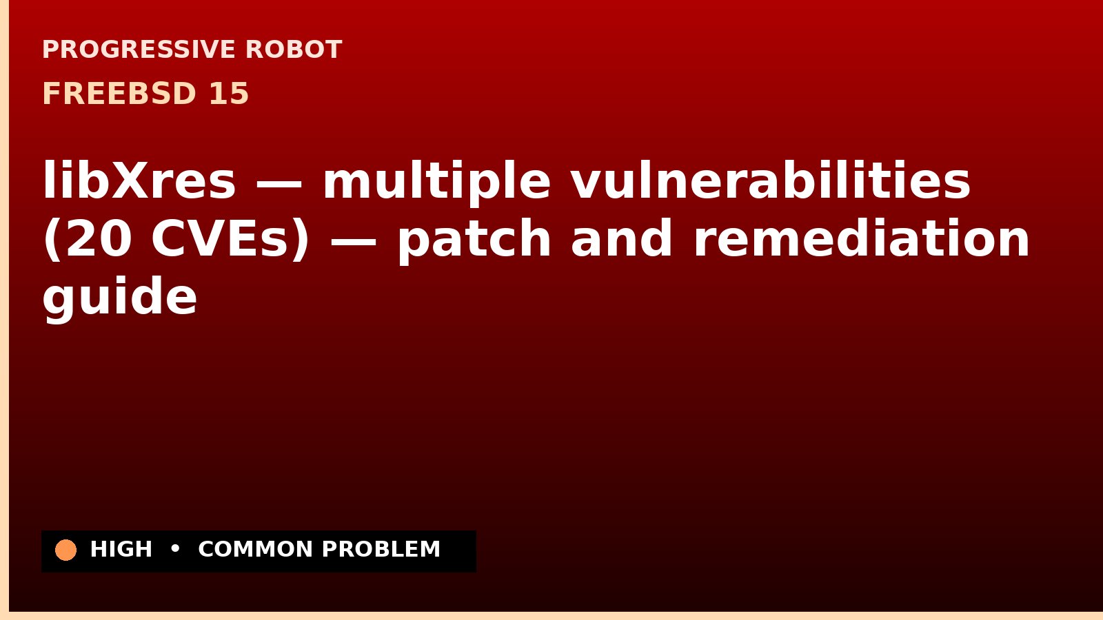 FreeBSD 15 — libXres — multiple vulnerabilities (20 CVEs) — patch and remediation guide — diagnosis and fix on FreeBSD 15