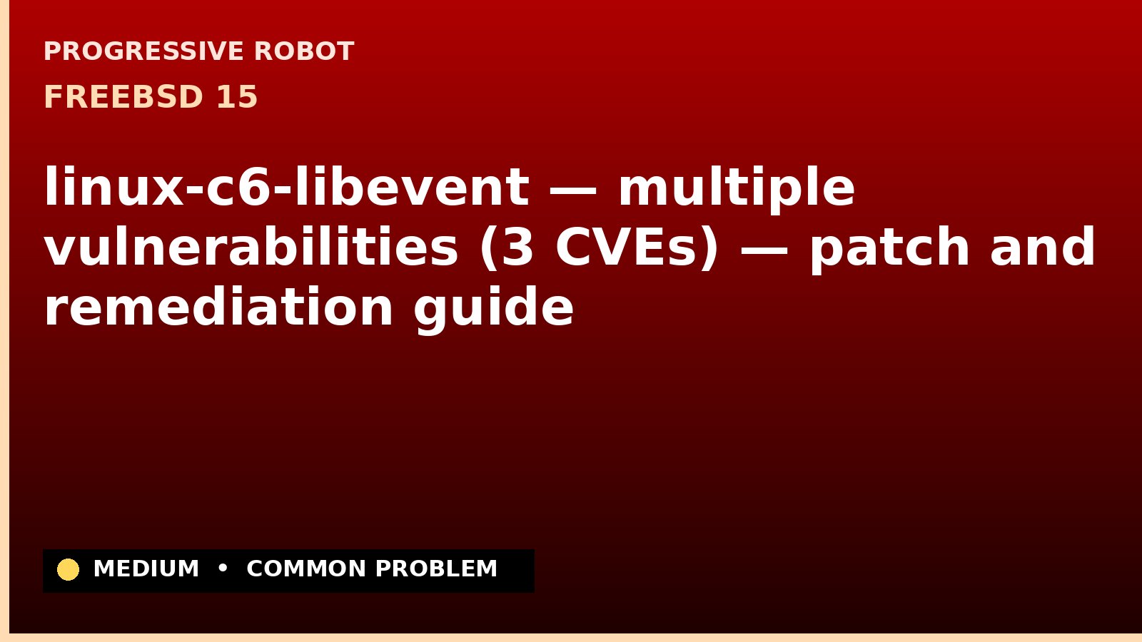 FreeBSD 15 — linux-c6-libevent — multiple vulnerabilities (3 CVEs) — patch and remediation guide — diagnosis and fix on FreeBSD 15