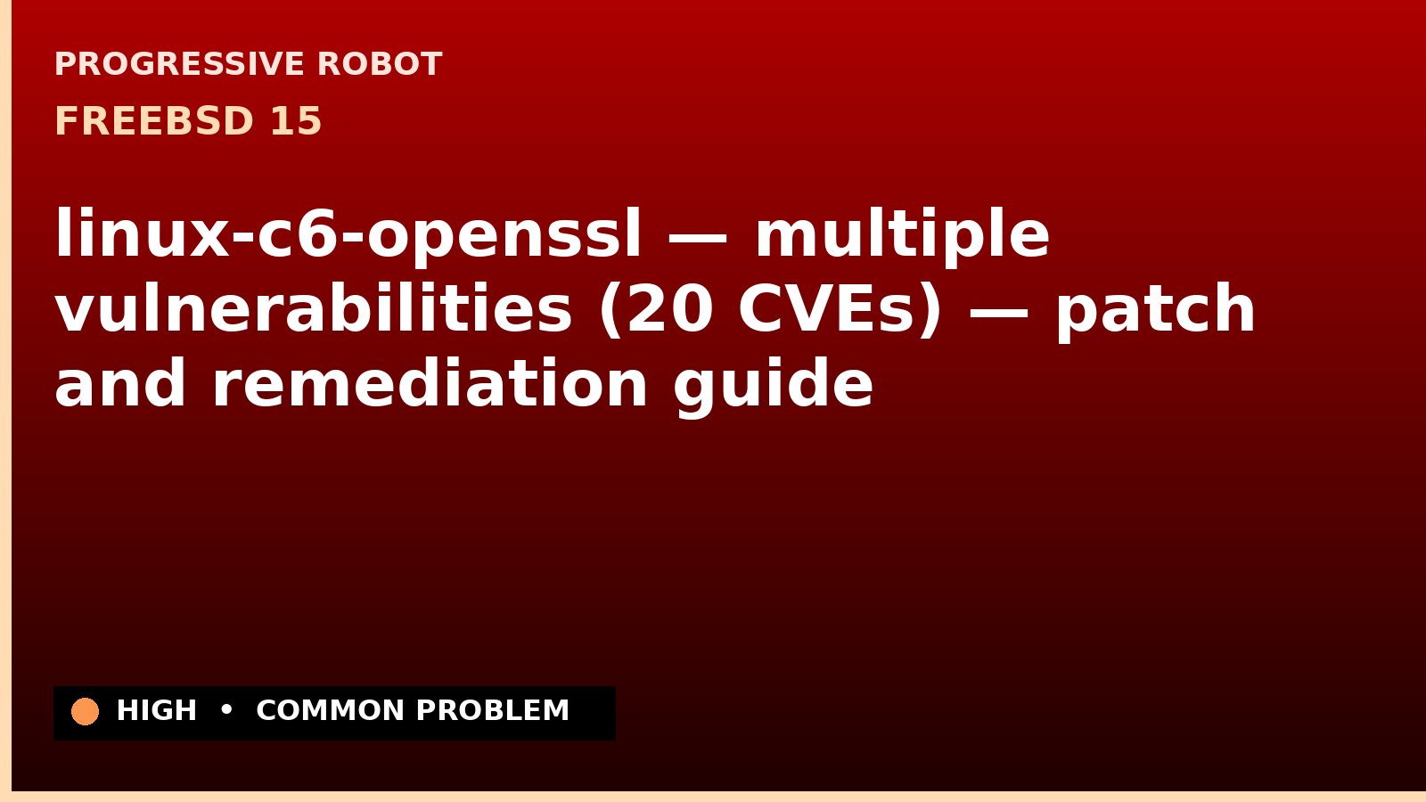 FreeBSD 15 — linux-c6-openssl — multiple vulnerabilities (20 CVEs) — patch and remediation guide — diagnosis and fix on FreeBSD 15