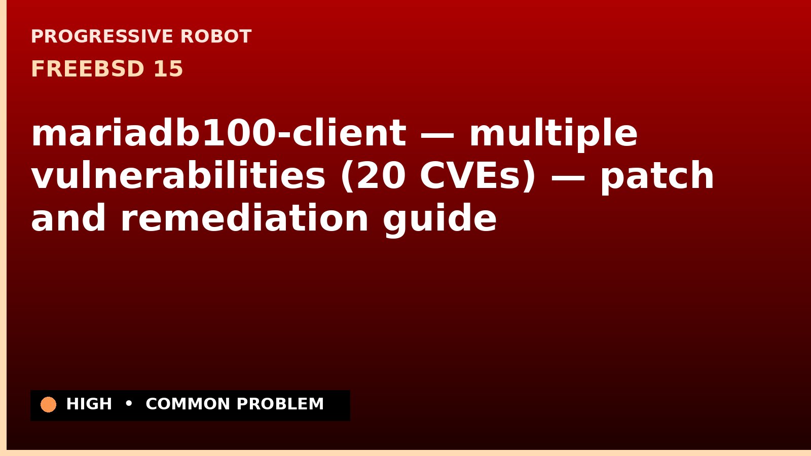 FreeBSD 15 — mariadb100-client — multiple vulnerabilities (20 CVEs) — patch and remediation guide — diagnosis and fix on FreeBSD 15
