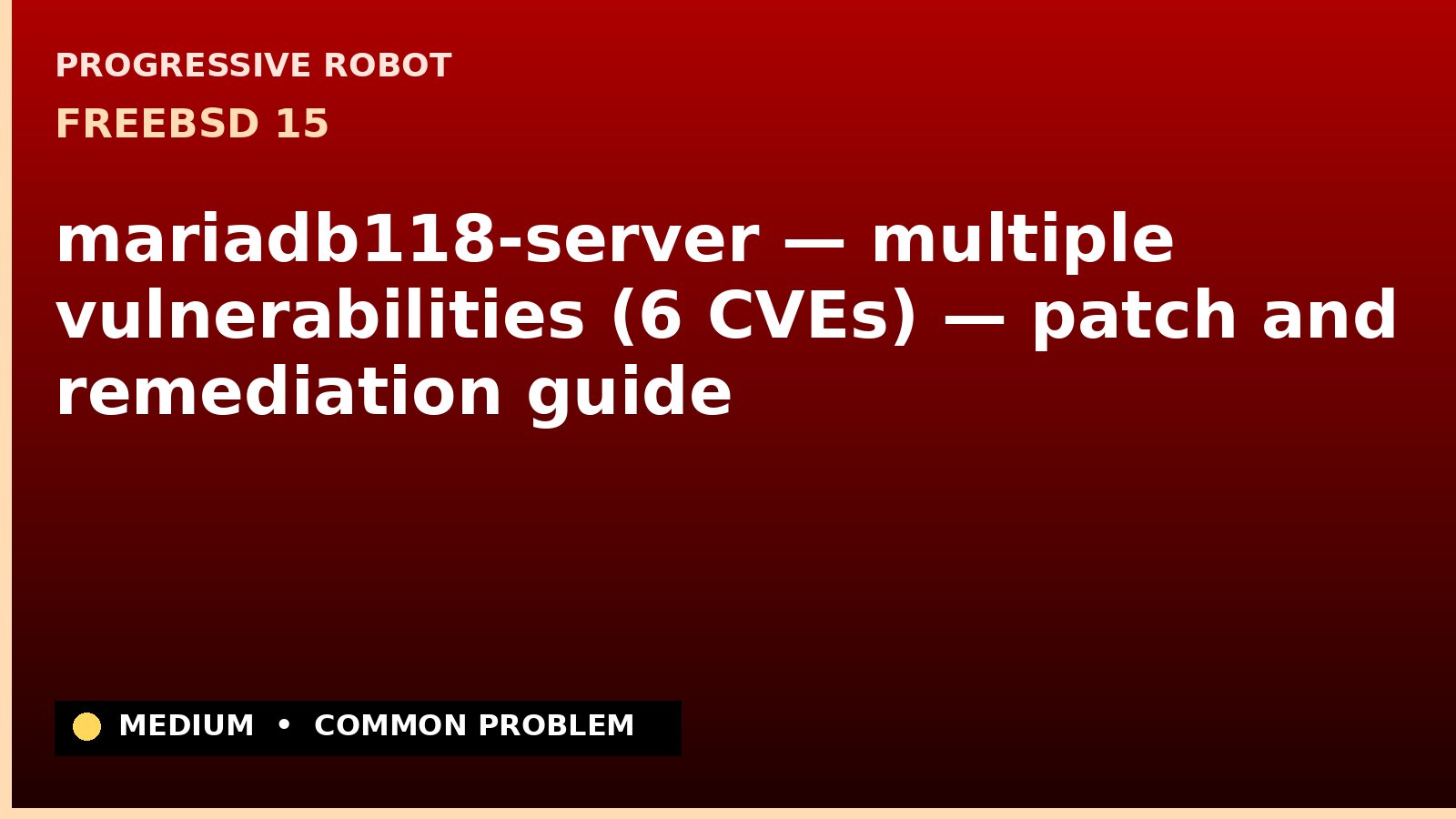 FreeBSD 15 — mariadb118-server — multiple vulnerabilities (6 CVEs) — patch and remediation guide — diagnosis and fix on FreeBSD 15