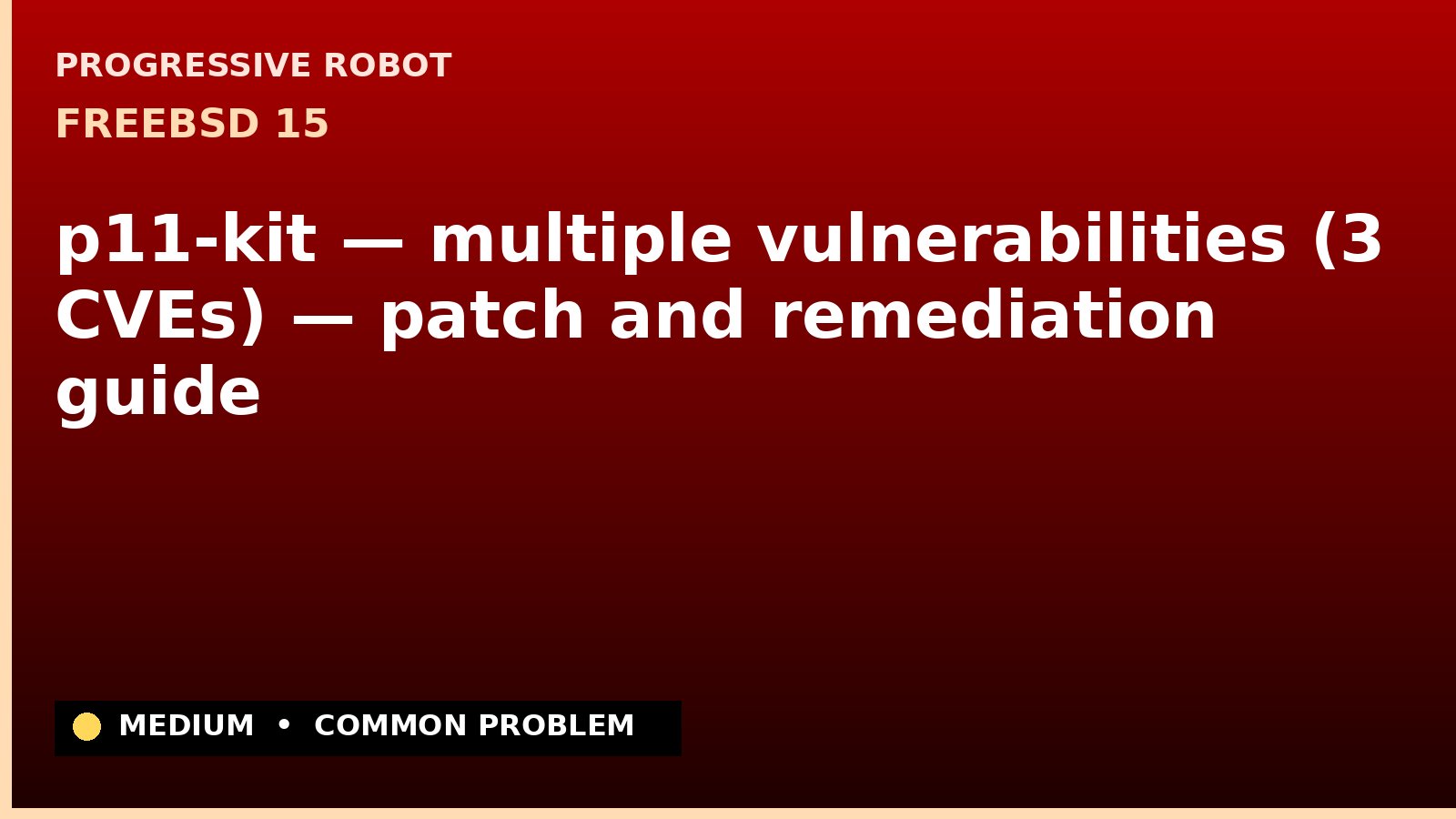 FreeBSD 15 — p11-kit — multiple vulnerabilities (3 CVEs) — patch and remediation guide — diagnosis and fix on FreeBSD 15