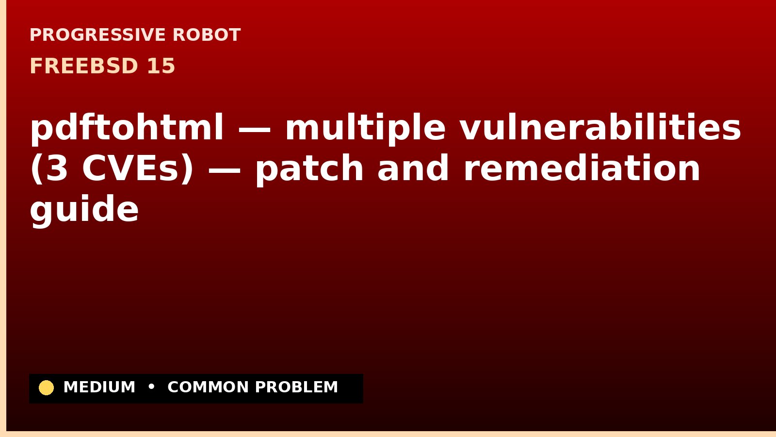 FreeBSD 15 — pdftohtml — multiple vulnerabilities (3 CVEs) — patch and remediation guide — diagnosis and fix on FreeBSD 15