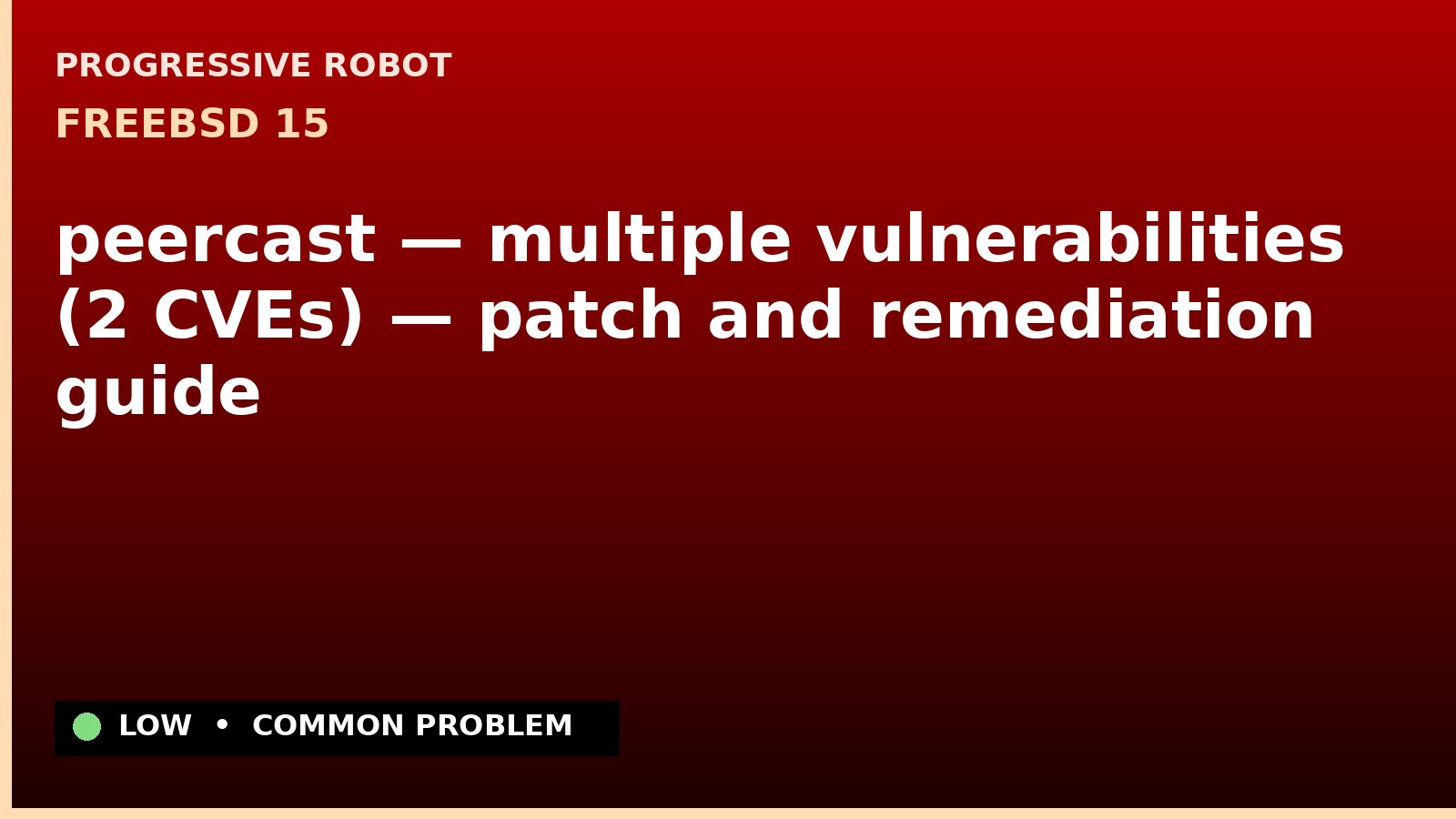 FreeBSD 15 — peercast — multiple vulnerabilities (2 CVEs) — patch and remediation guide — diagnosis and fix on FreeBSD 15