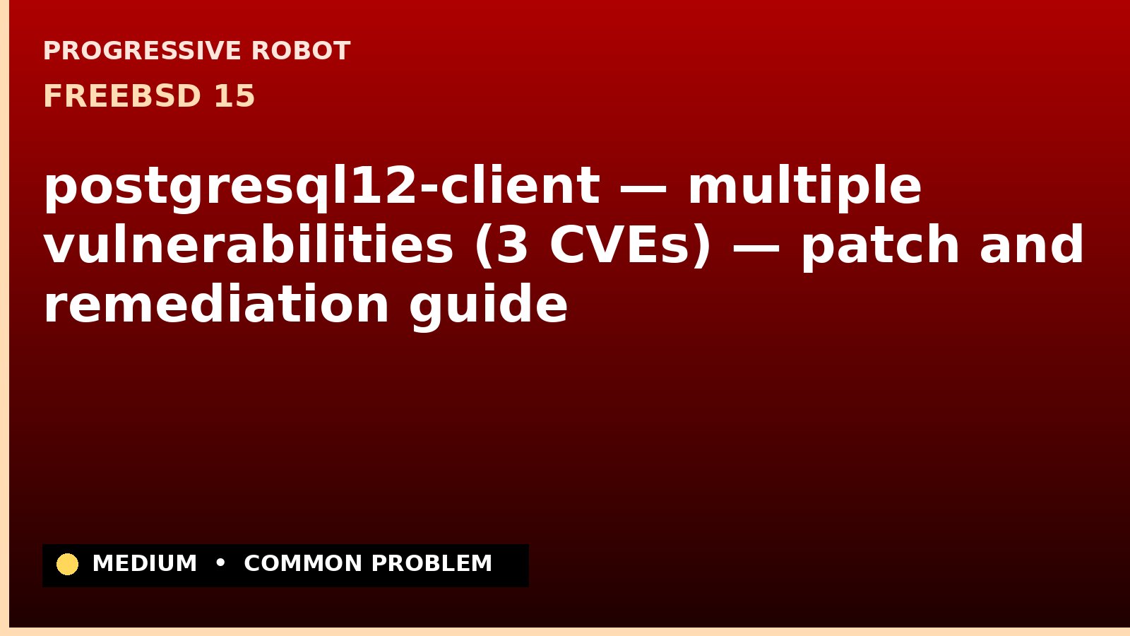 FreeBSD 15 — postgresql12-client — multiple vulnerabilities (3 CVEs) — patch and remediation guide — diagnosis and fix on FreeBSD 15