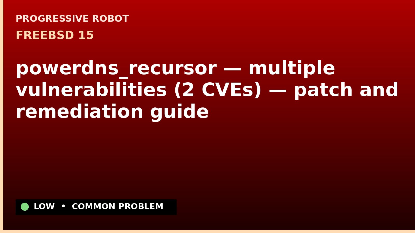 FreeBSD 15 — powerdns_recursor — multiple vulnerabilities (2 CVEs) — patch and remediation guide — diagnosis and fix on FreeBSD 15
