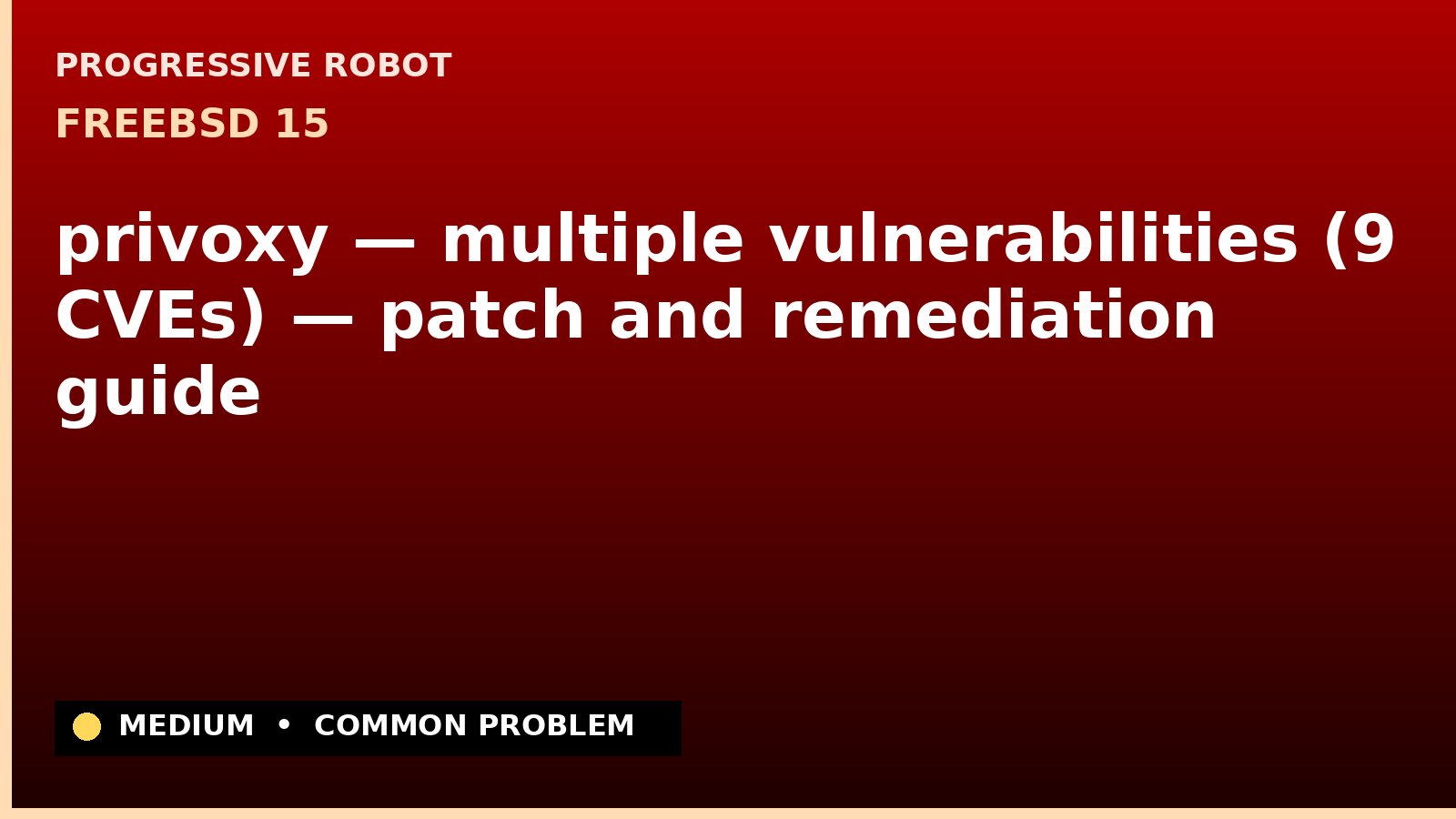 FreeBSD 15 — privoxy — multiple vulnerabilities (9 CVEs) — patch and remediation guide — diagnosis and fix on FreeBSD 15