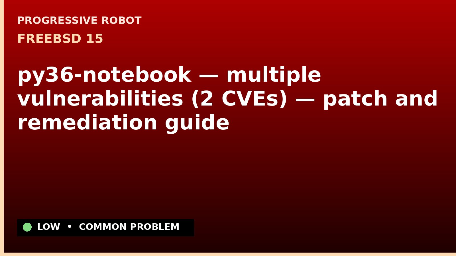 FreeBSD 15 — py36-notebook — multiple vulnerabilities (2 CVEs) — patch and remediation guide — diagnosis and fix on FreeBSD 15