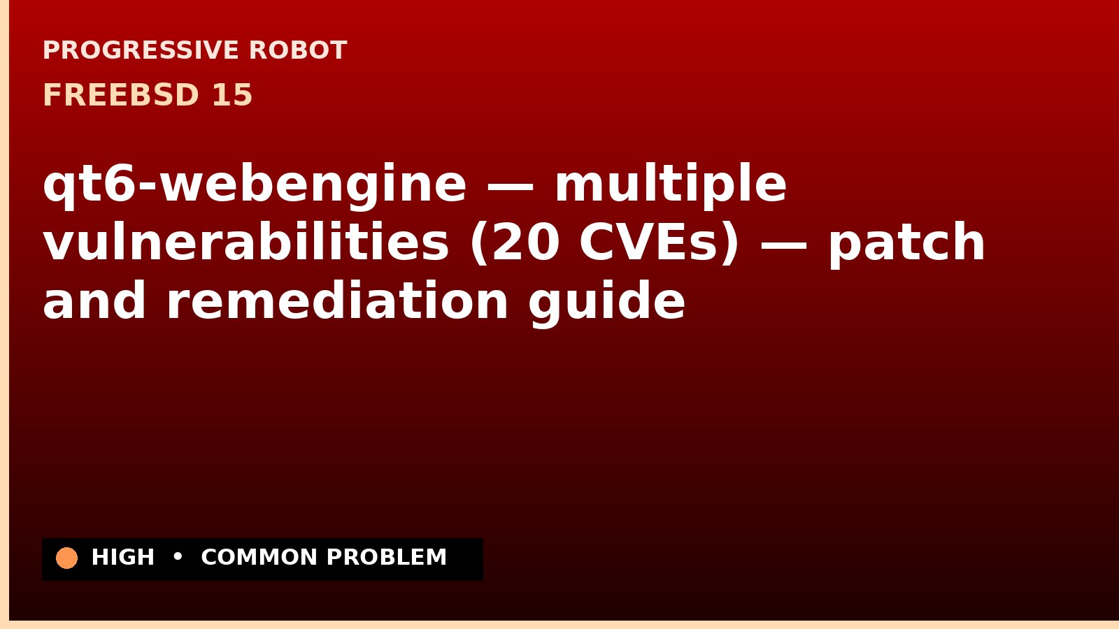 FreeBSD 15 — qt6-webengine — multiple vulnerabilities (20 CVEs) — patch and remediation guide — diagnosis and fix on FreeBSD 15