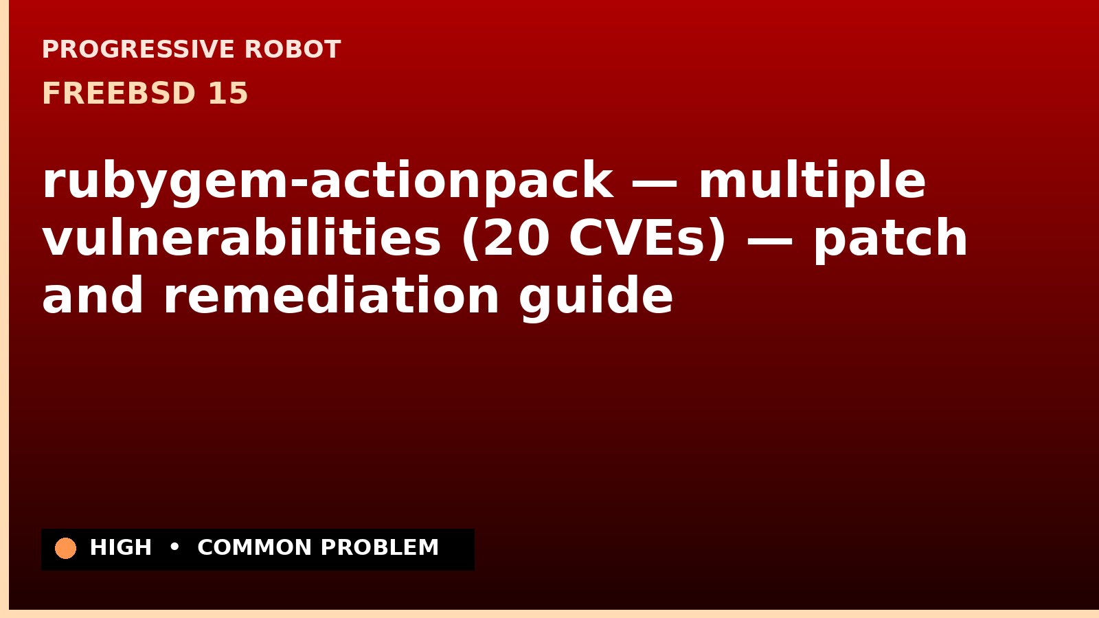 FreeBSD 15 — rubygem-actionpack — multiple vulnerabilities (20 CVEs) — patch and remediation guide — diagnosis and fix on FreeBSD 15