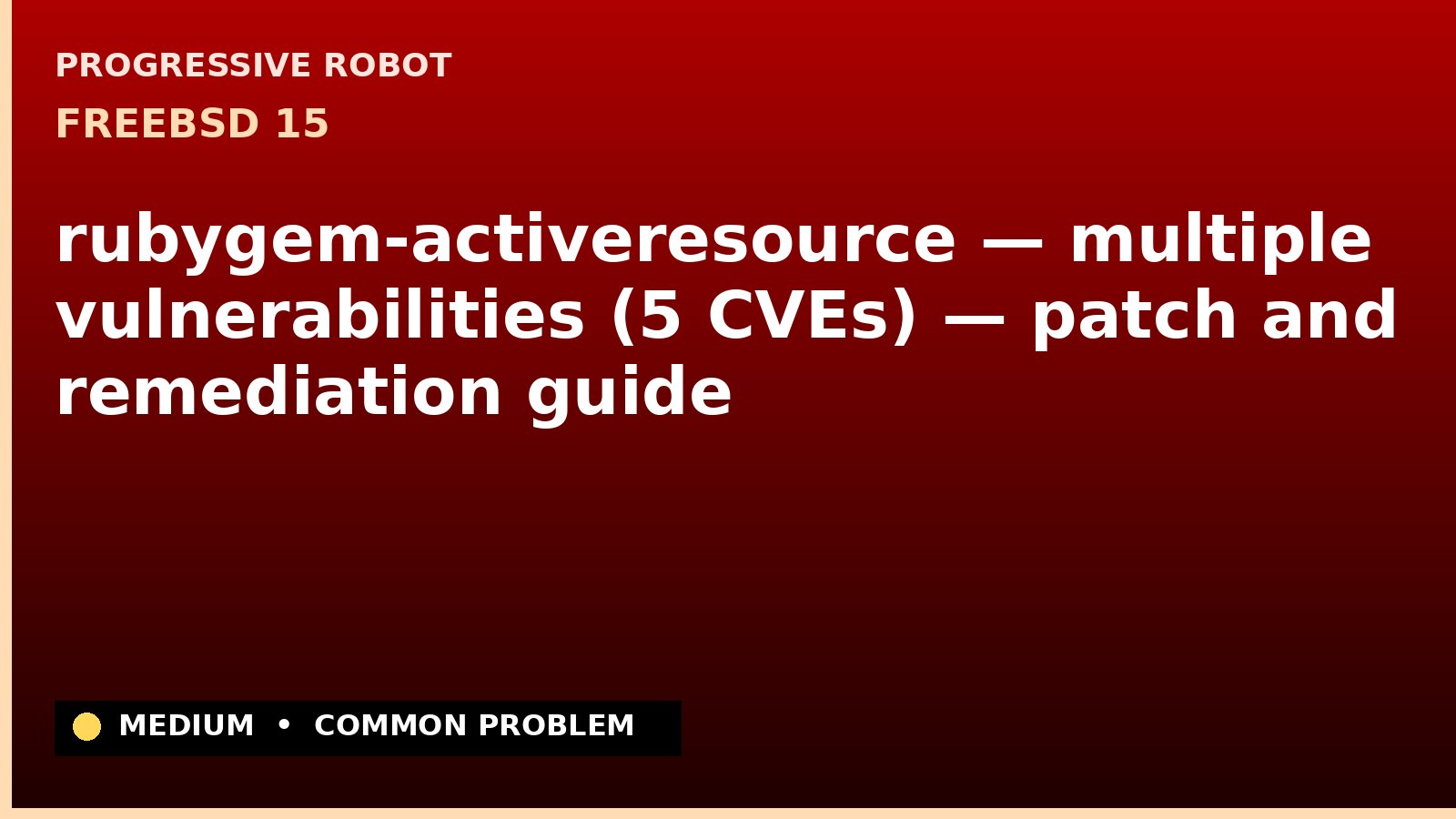 FreeBSD 15 — rubygem-activeresource — multiple vulnerabilities (5 CVEs) — patch and remediation guide — diagnosis and fix on FreeBSD 15