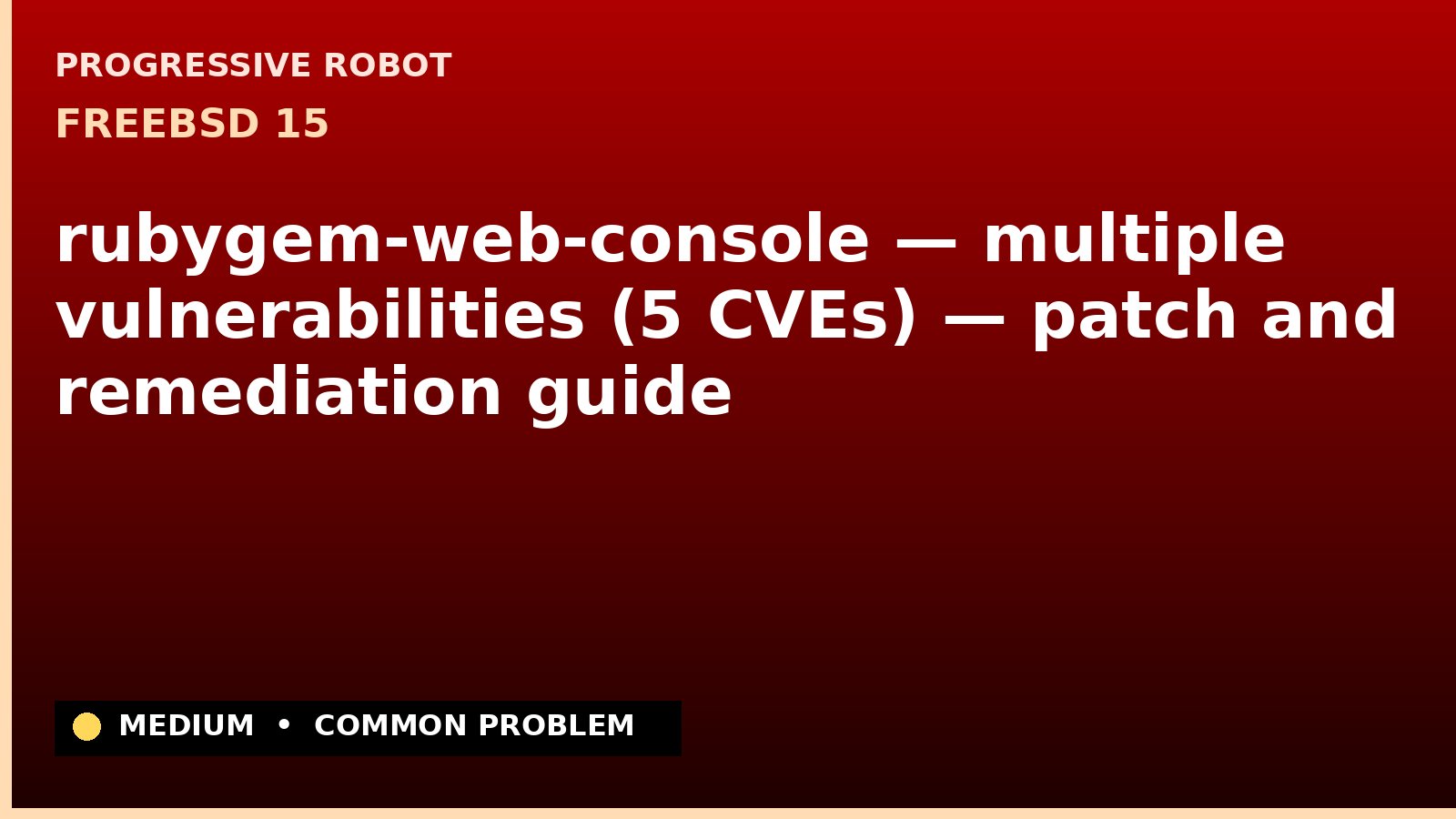 FreeBSD 15 — rubygem-web-console — multiple vulnerabilities (5 CVEs) — patch and remediation guide