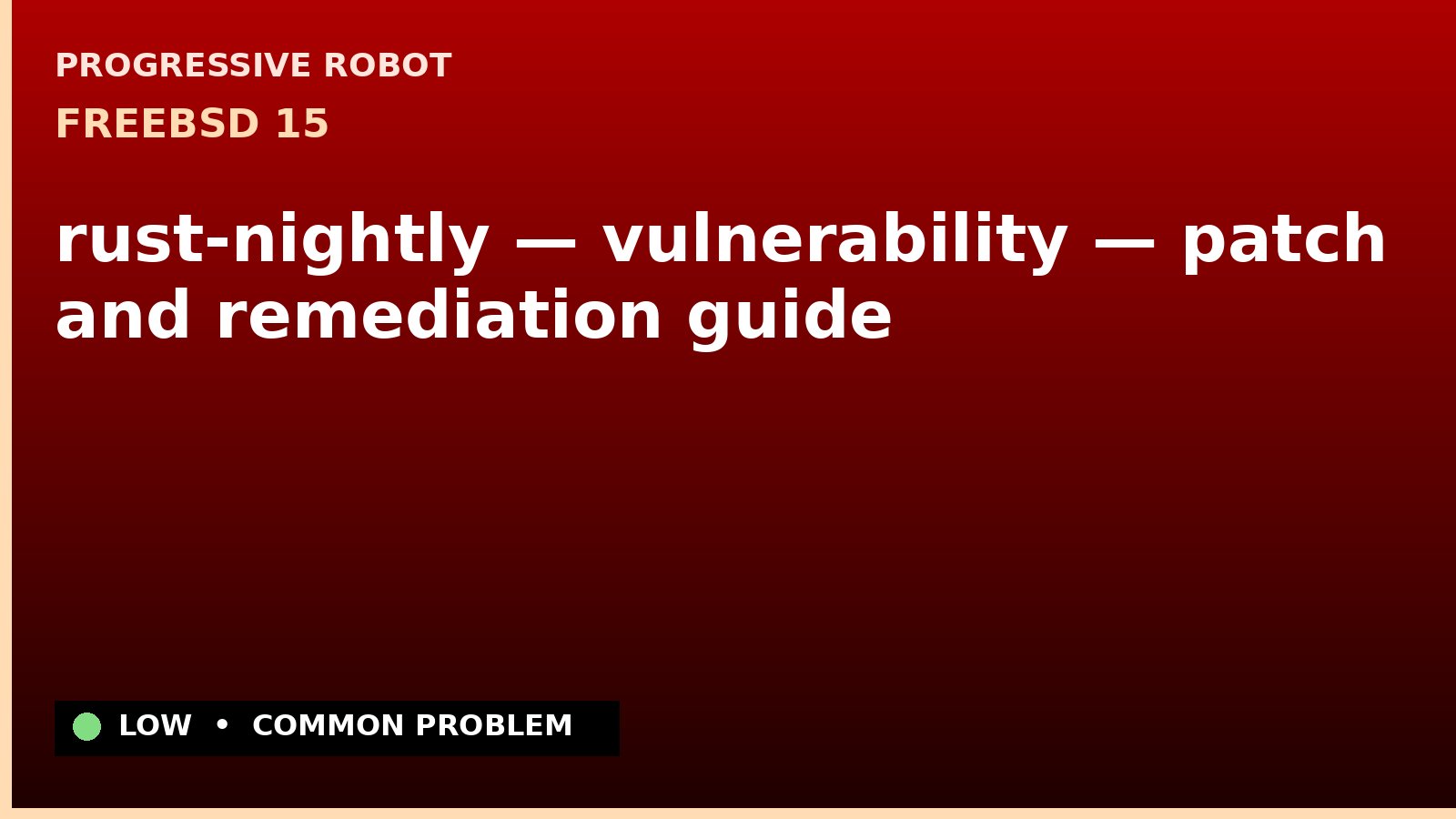 FreeBSD 15 — rust-nightly — vulnerability — patch and remediation guide — diagnosis and fix on FreeBSD 15