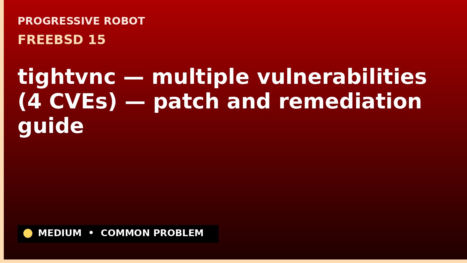 FreeBSD 15 — tightvnc — multiple vulnerabilities (4 CVEs) — patch and remediation guide — diagnosis and fix on FreeBSD 15
