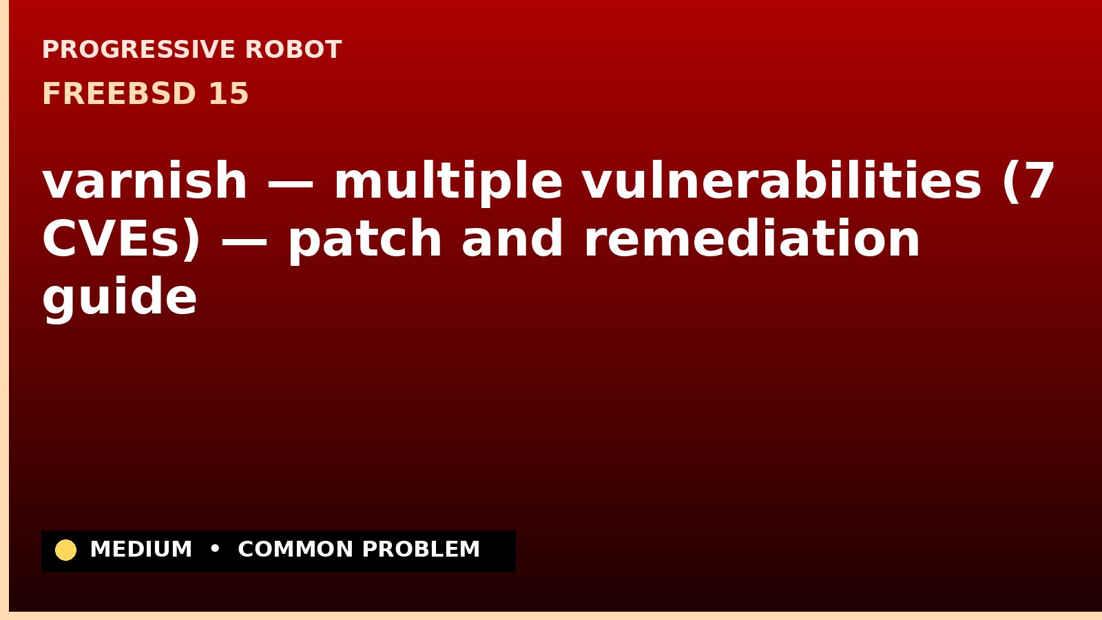 FreeBSD 15 — varnish — multiple vulnerabilities (7 CVEs) — patch and remediation guide — diagnosis and fix on FreeBSD 15