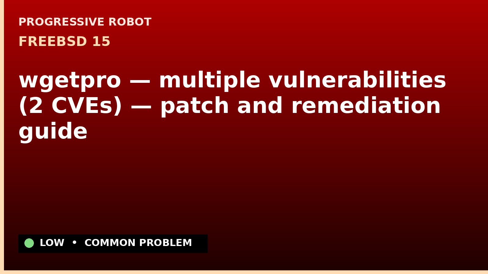 FreeBSD 15 — wgetpro — multiple vulnerabilities (2 CVEs) — patch and remediation guide