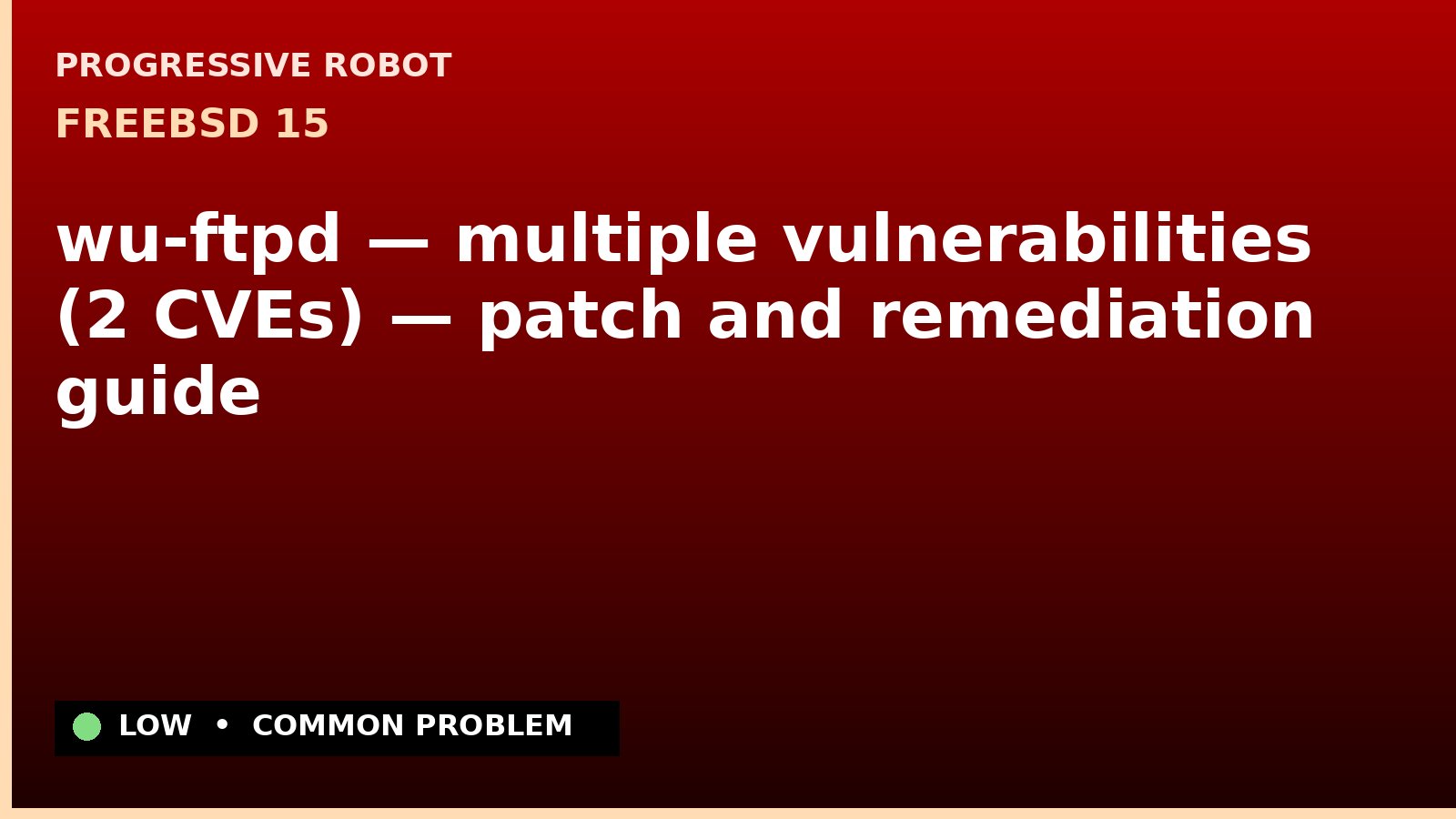 FreeBSD 15 — wu-ftpd — multiple vulnerabilities (2 CVEs) — patch and remediation guide — diagnosis and fix on FreeBSD 15