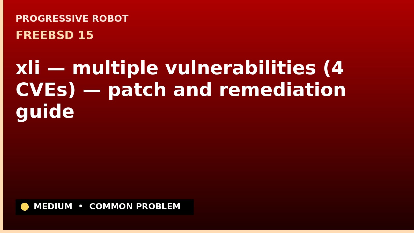 FreeBSD 15 — xli — multiple vulnerabilities (4 CVEs) — patch and remediation guide — diagnosis and fix on FreeBSD 15