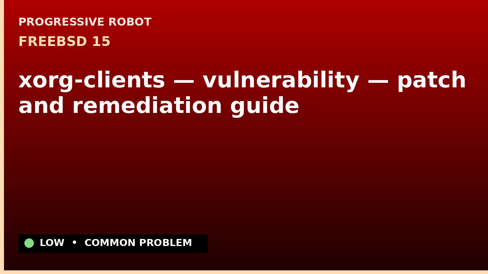 FreeBSD 15 — xorg-clients — vulnerability — patch and remediation guide — diagnosis and fix on FreeBSD 15